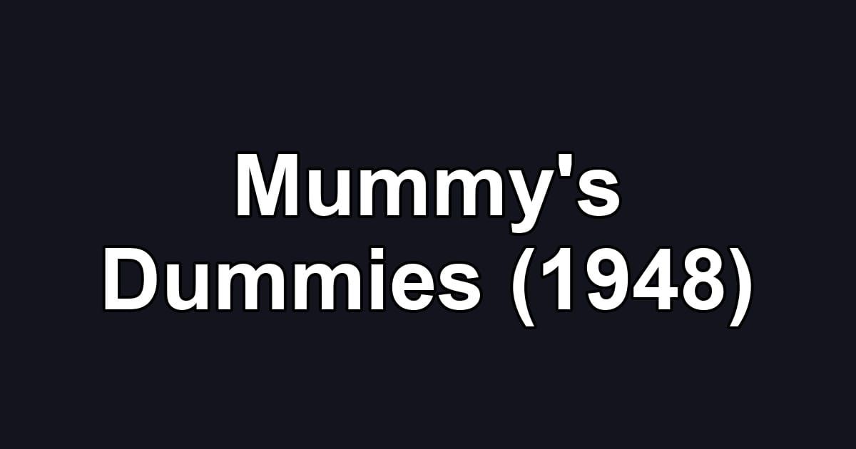 Mummy's Dummies (1948)