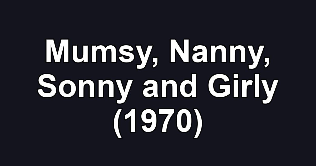 Mumsy, Nanny, Sonny and Girly (1970)