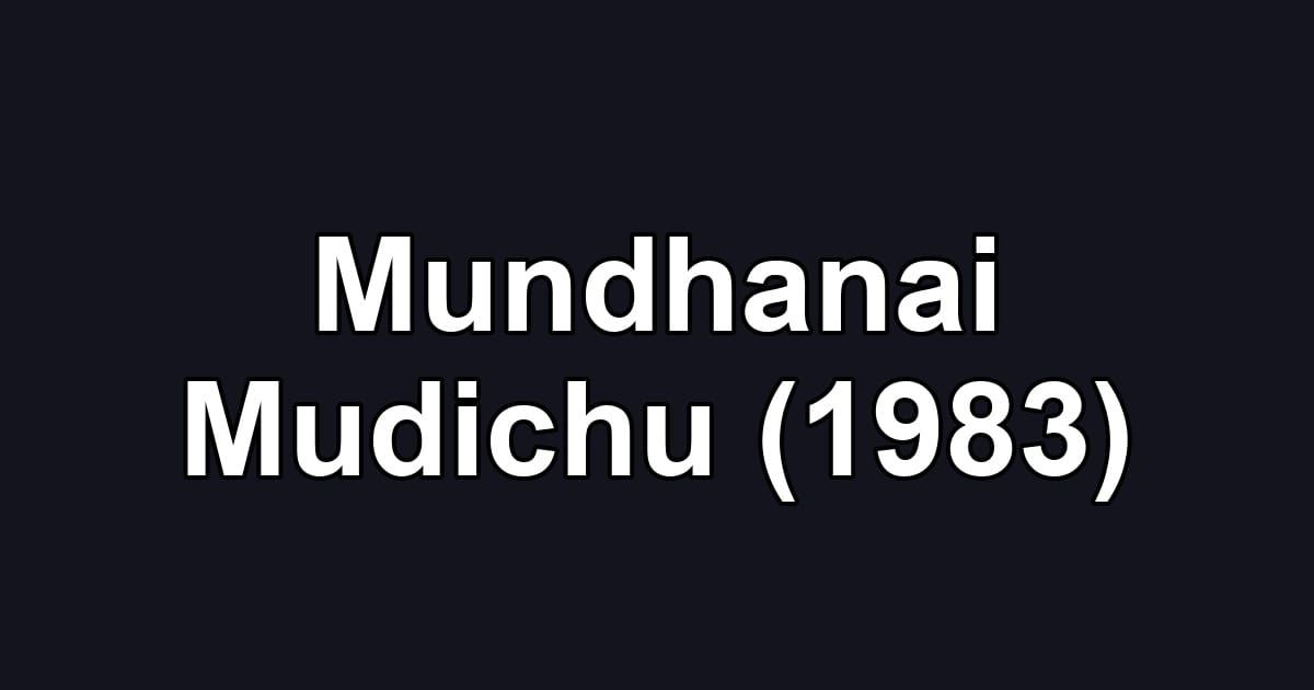 Mundhanai Mudichu (1983)