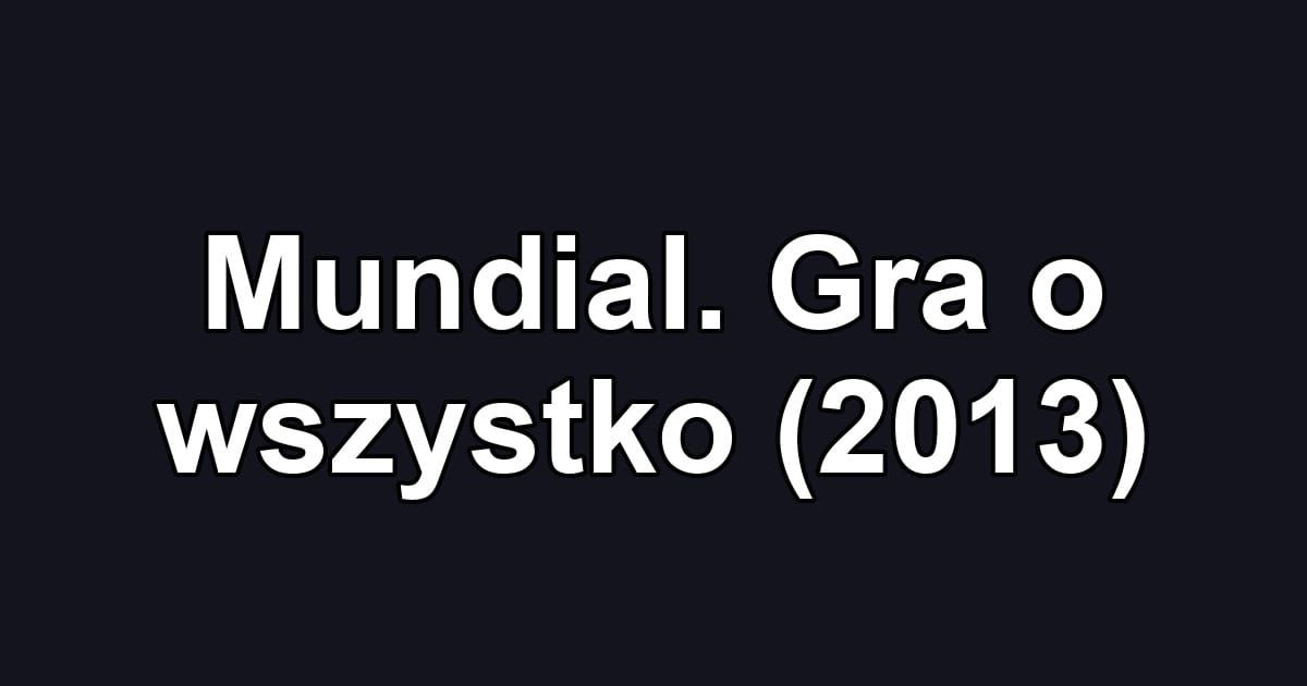 Mundial. Gra o wszystko (2013)