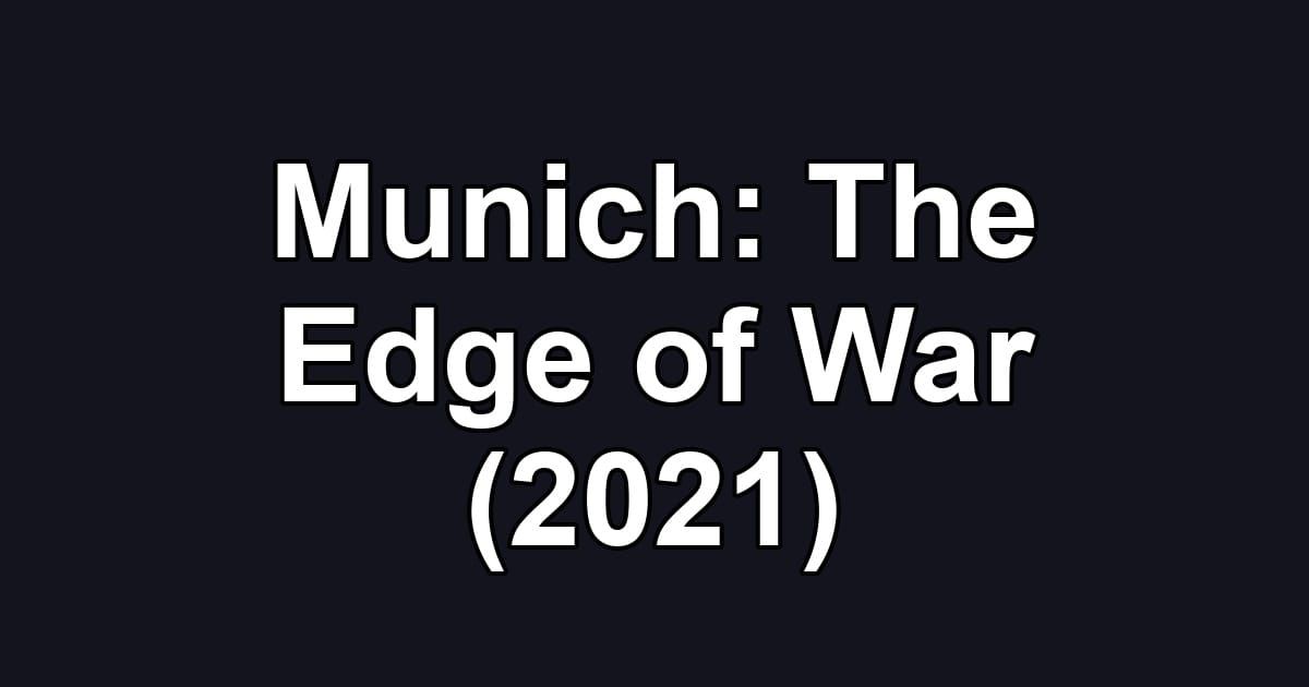 Munich: The Edge of War (2021)