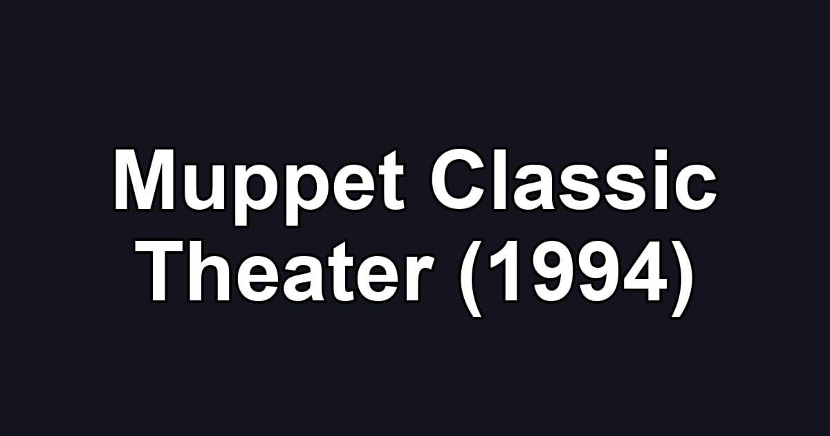 Muppet Classic Theater (1994)