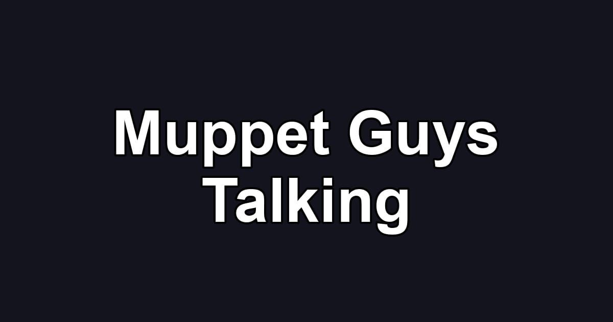 Muppet Guys Talking