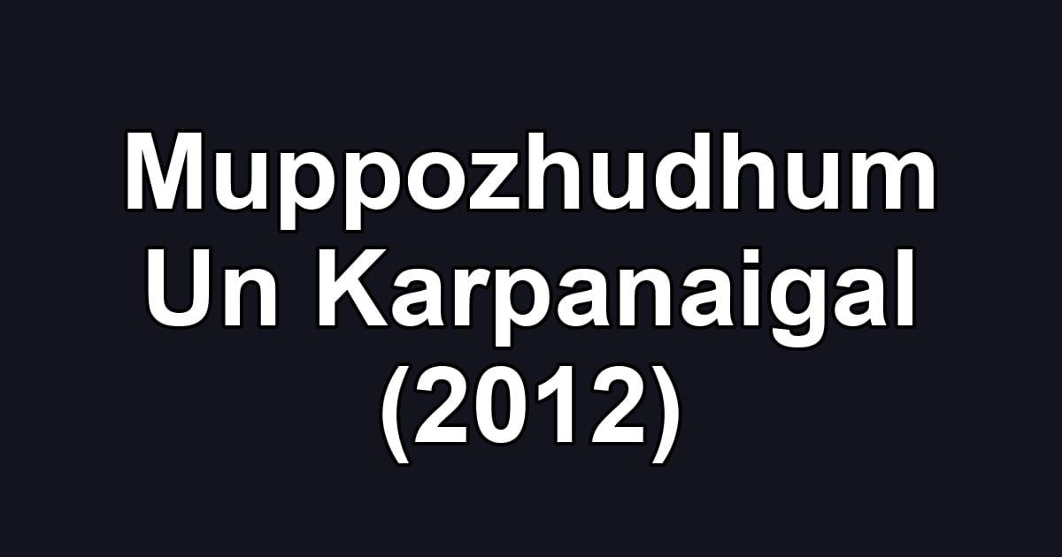 Muppozhudhum Un Karpanaigal (2012)