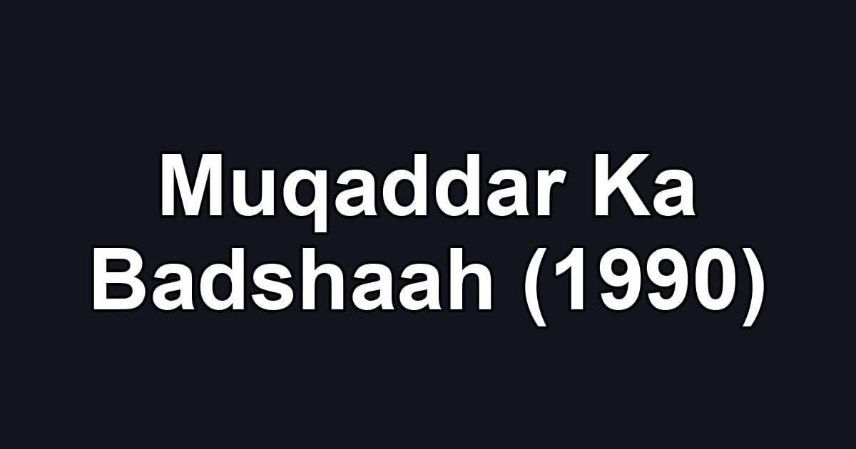 Muqaddar Ka Badshaah (1990)