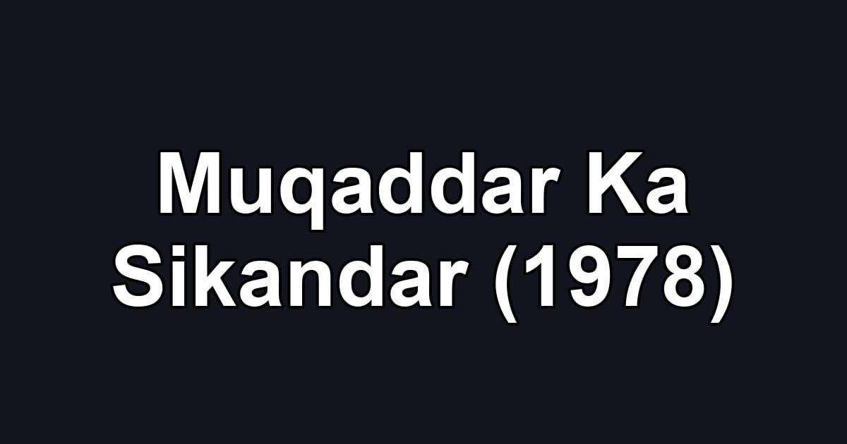 Muqaddar Ka Sikandar (1978)