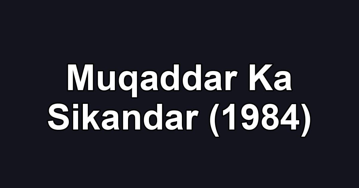 Muqaddar Ka Sikandar (1984)