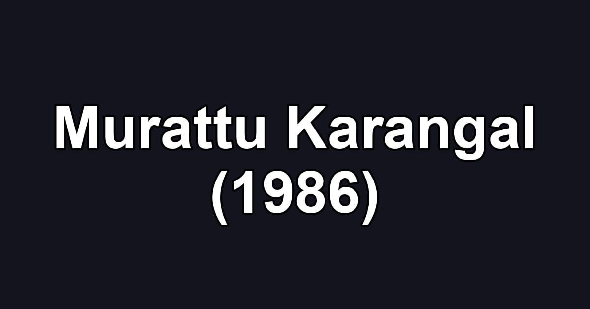 Murattu Karangal (1986)