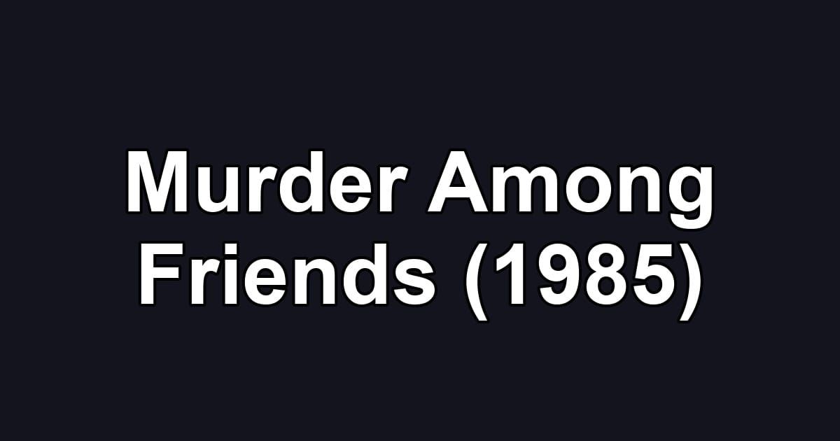 Murder Among Friends (1985)