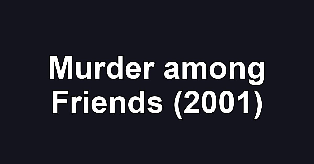 Murder among Friends (2001)