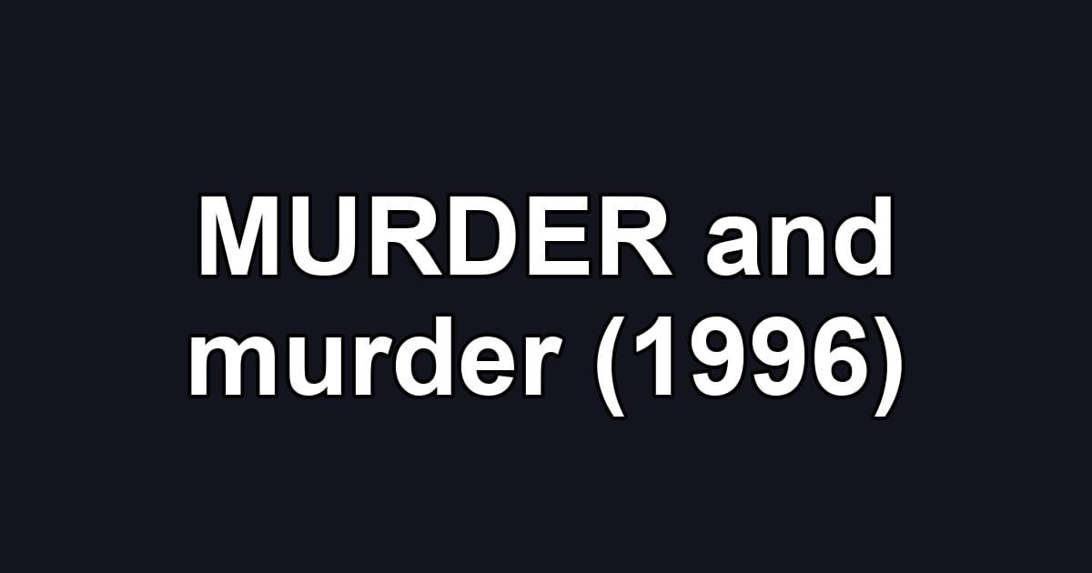 MURDER and murder (1996)