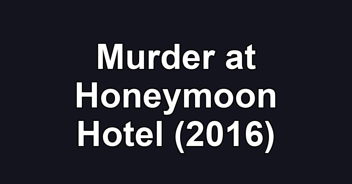 Murder at Honeymoon Hotel (2016)