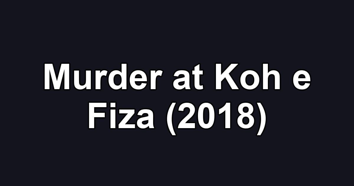 Murder at Koh e Fiza (2018)