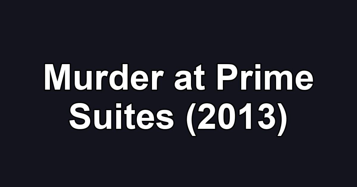 Murder at Prime Suites (2013)