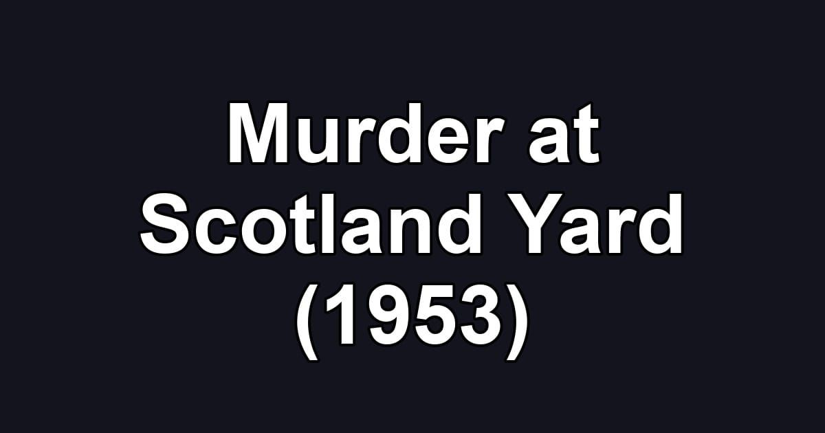 Murder at Scotland Yard (1953)