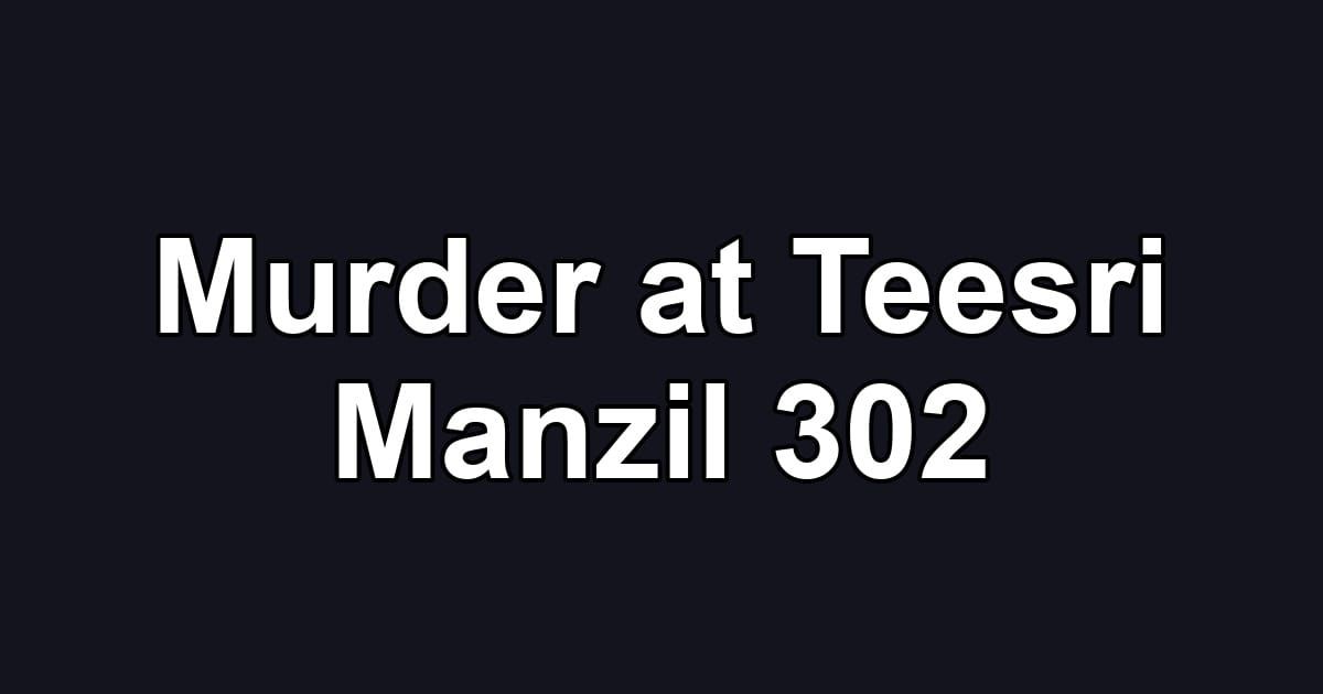Murder at Teesri Manzil 302