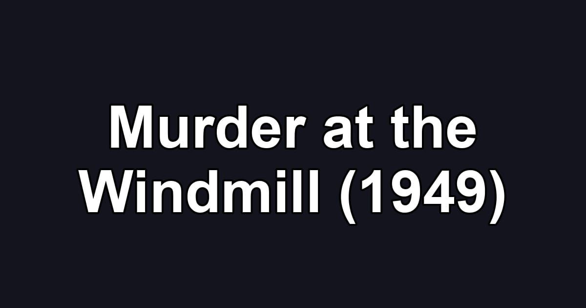Murder at the Windmill (1949)