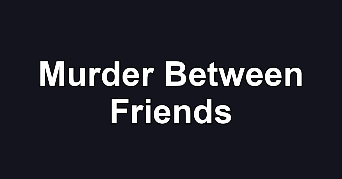 Murder Between Friends