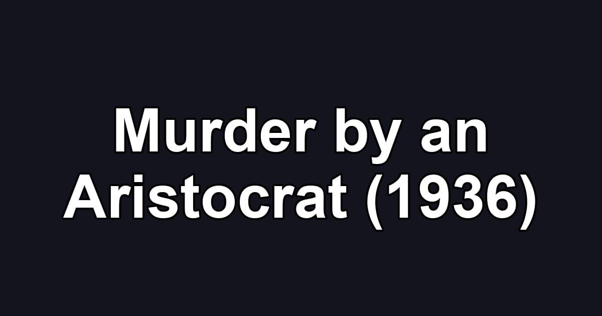 Murder by an Aristocrat (1936)