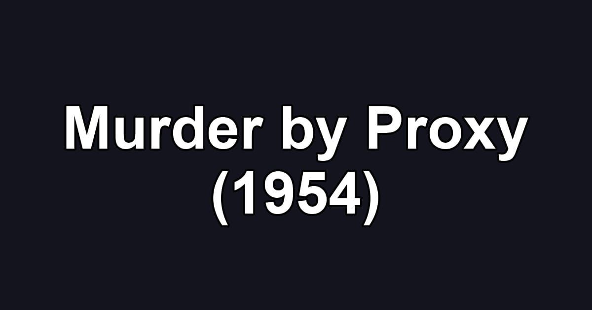 Murder by Proxy (1954)