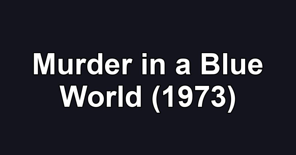 Murder in a Blue World (1973)