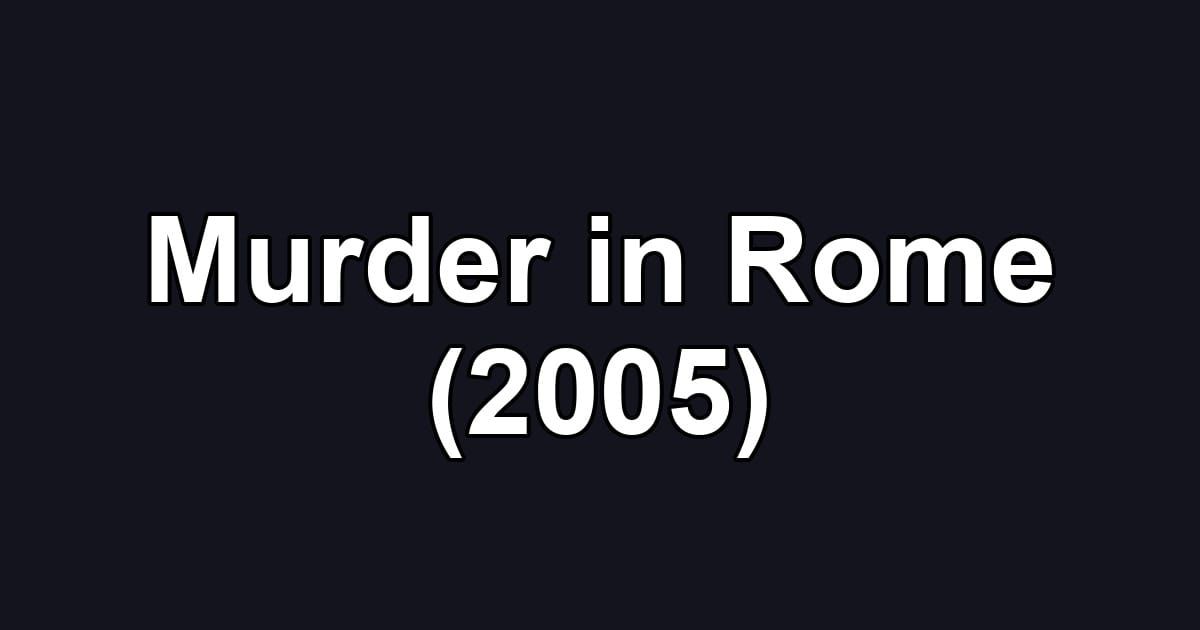 Murder in Rome (2005)