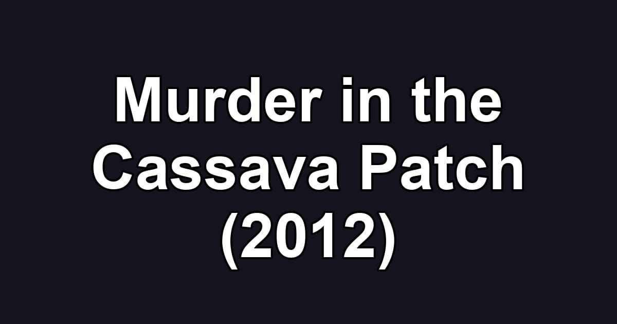 Murder in the Cassava Patch (2012)