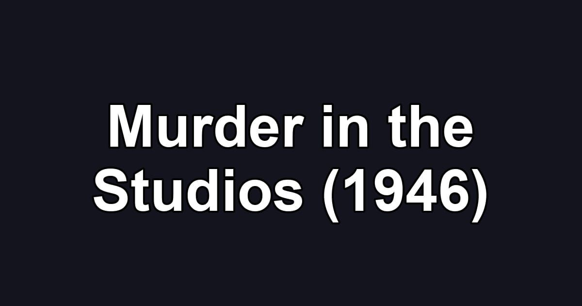 Murder in the Studios (1946)