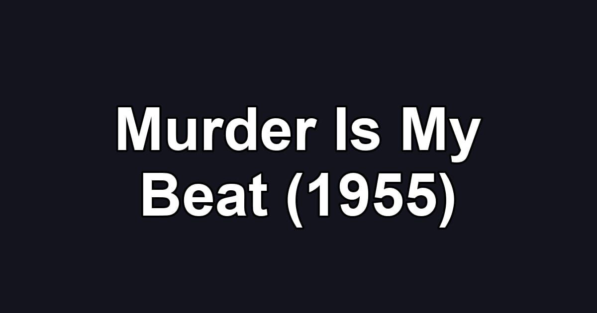 Murder Is My Beat (1955)