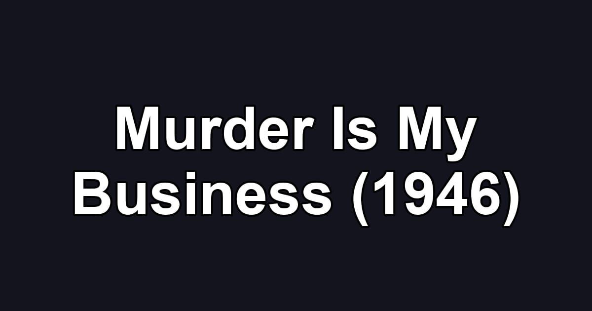 Murder Is My Business (1946)