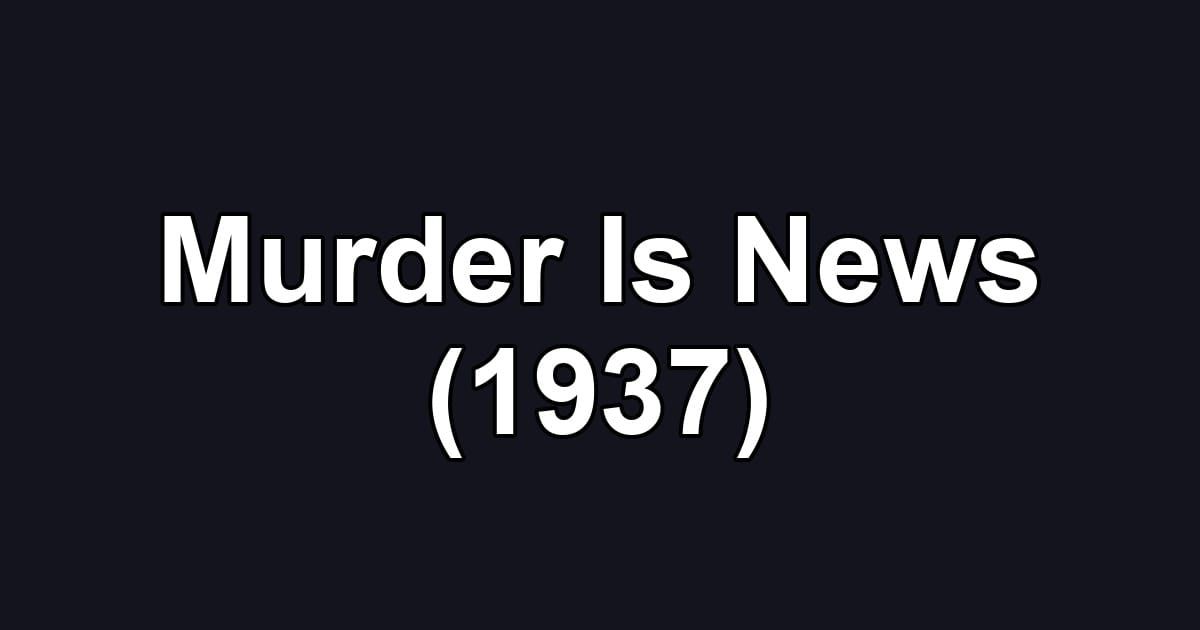 Murder Is News (1937)
