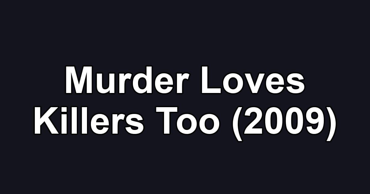 Murder Loves Killers Too (2009)