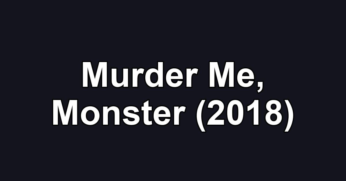 Murder Me, Monster (2018)
