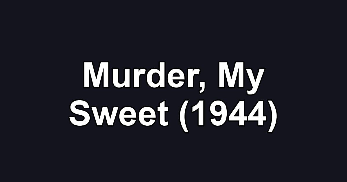 Murder, My Sweet (1944)