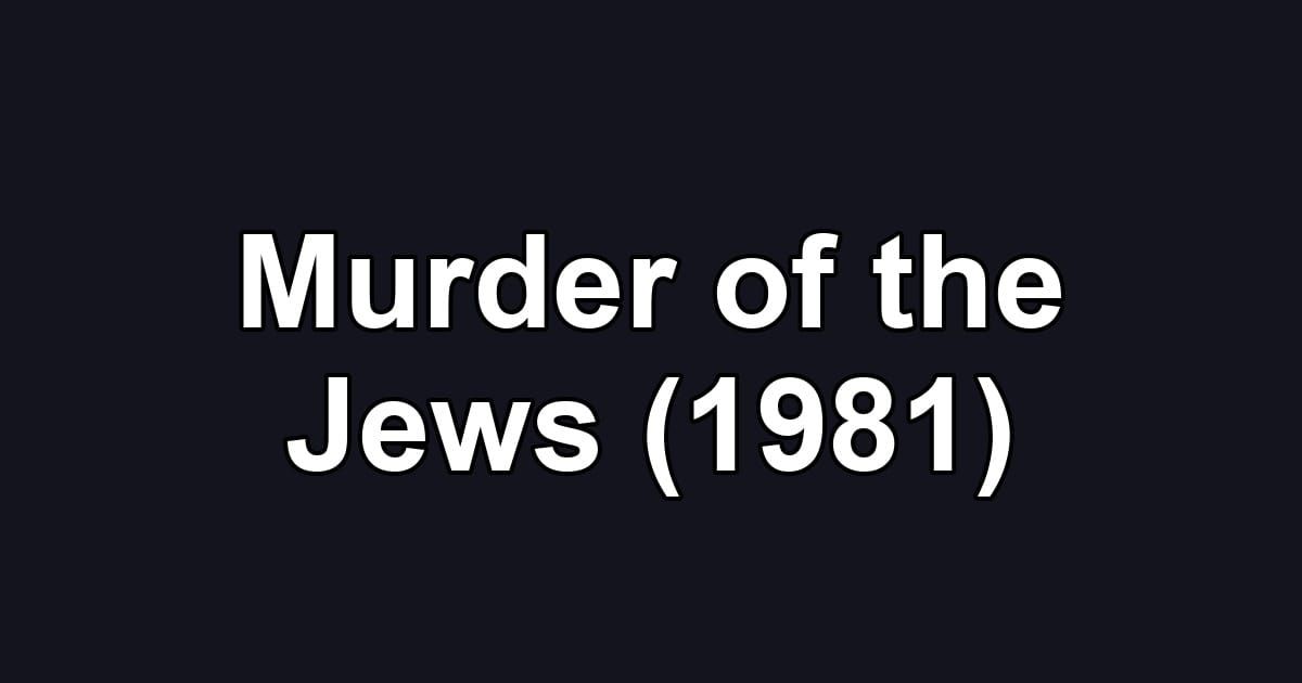 Murder of the Jews (1981)