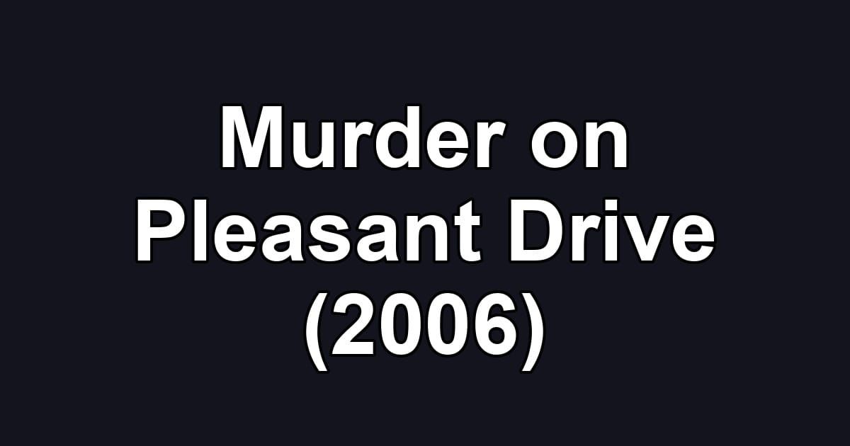 Murder on Pleasant Drive (2006)