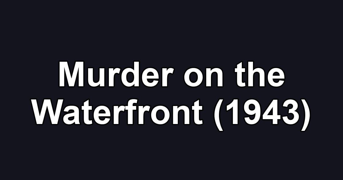 Murder on the Waterfront (1943)