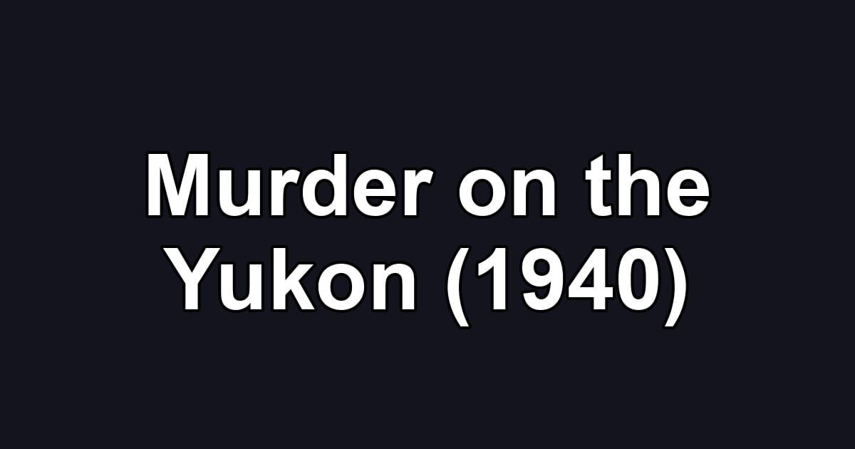 Murder on the Yukon (1940)