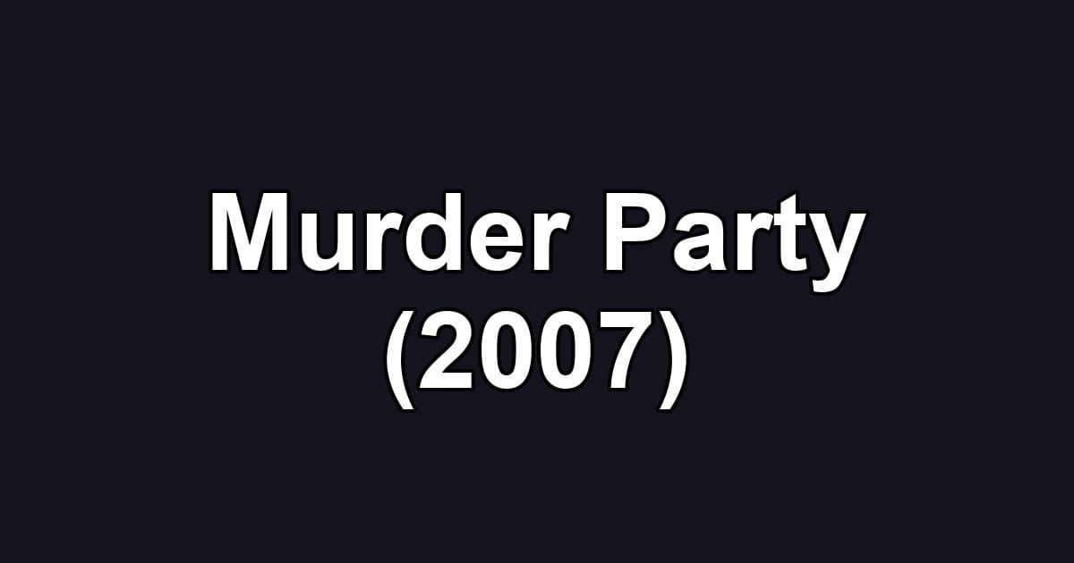 Murder Party (2007)