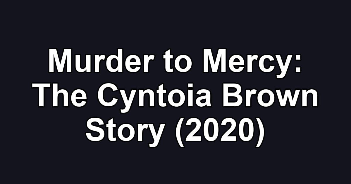 Murder to Mercy: The Cyntoia Brown Story (2020)
