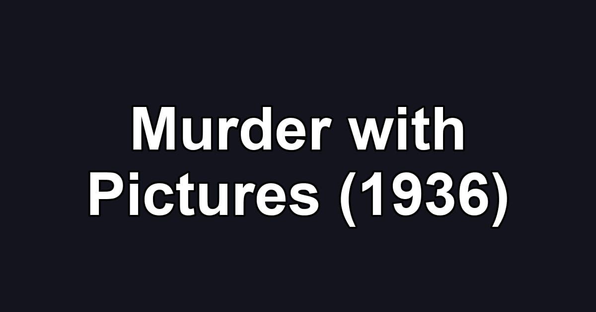 Murder with Pictures (1936)