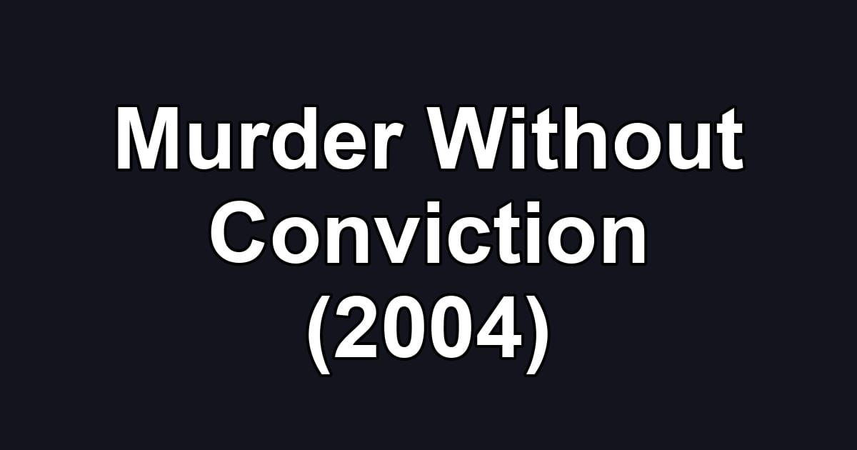 Murder Without Conviction (2004)