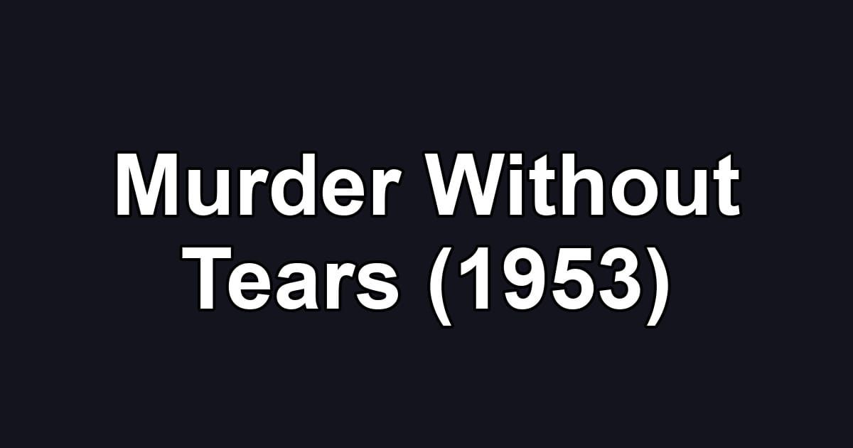 Murder Without Tears (1953)