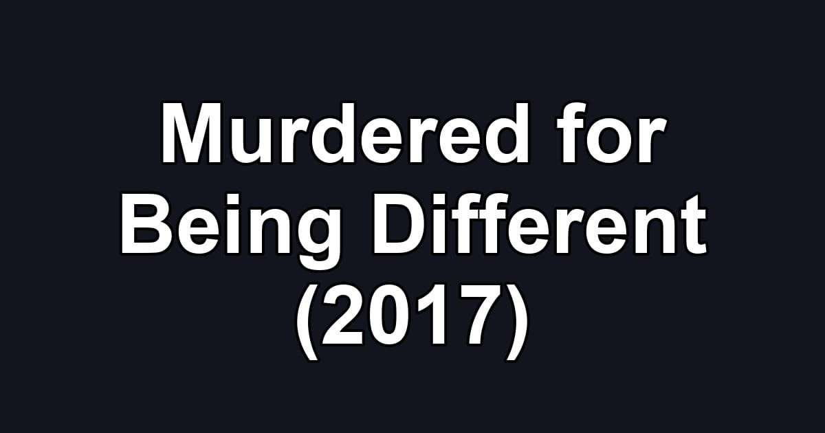 Murdered for Being Different (2017)