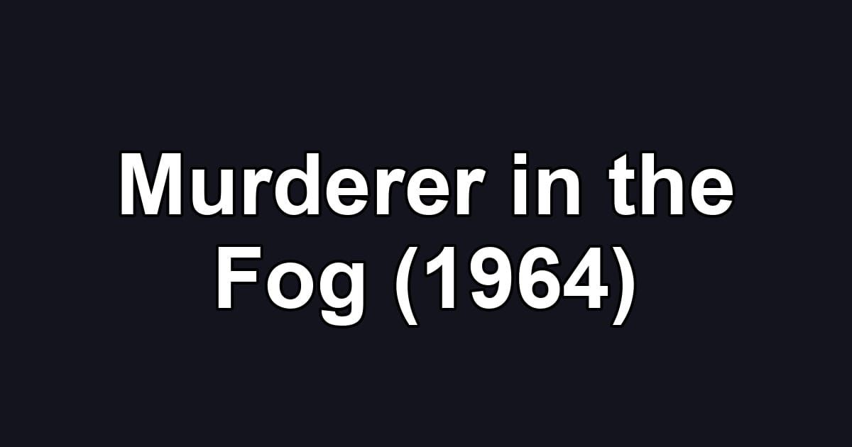 Murderer in the Fog (1964)