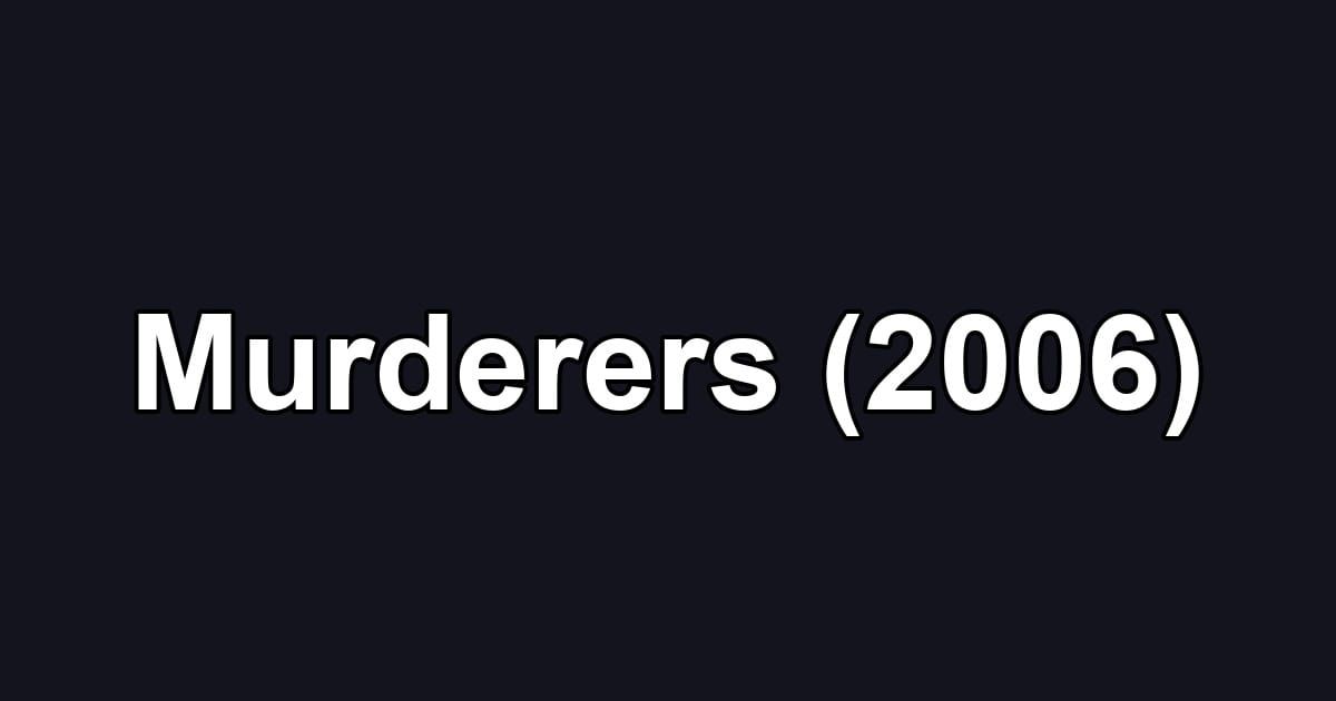 Murderers (2006)