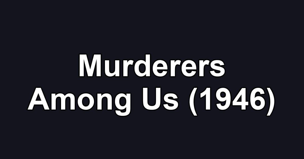 Murderers Among Us (1946)