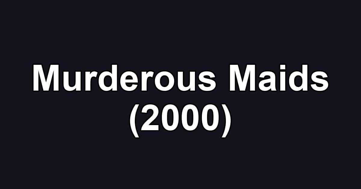 Murderous Maids (2000)