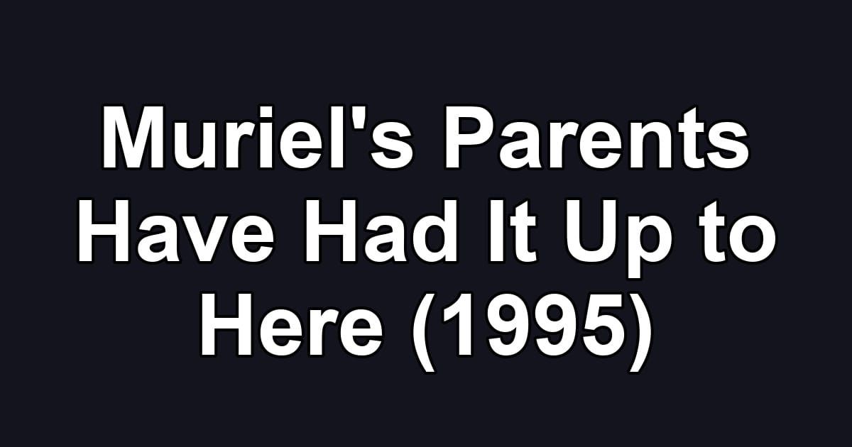 Muriel's Parents Have Had It Up to Here (1995)