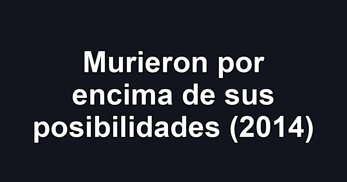 Murieron por encima de sus posibilidades (2014)